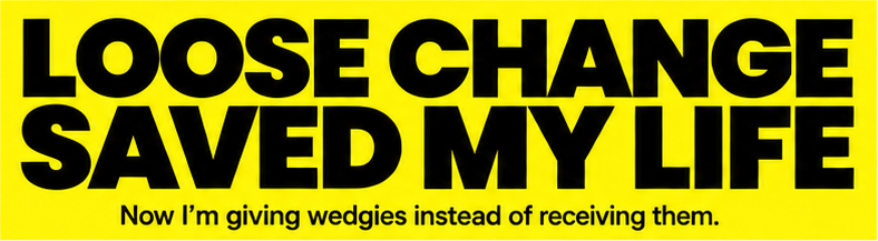 Loose Change sticker — Saved my life